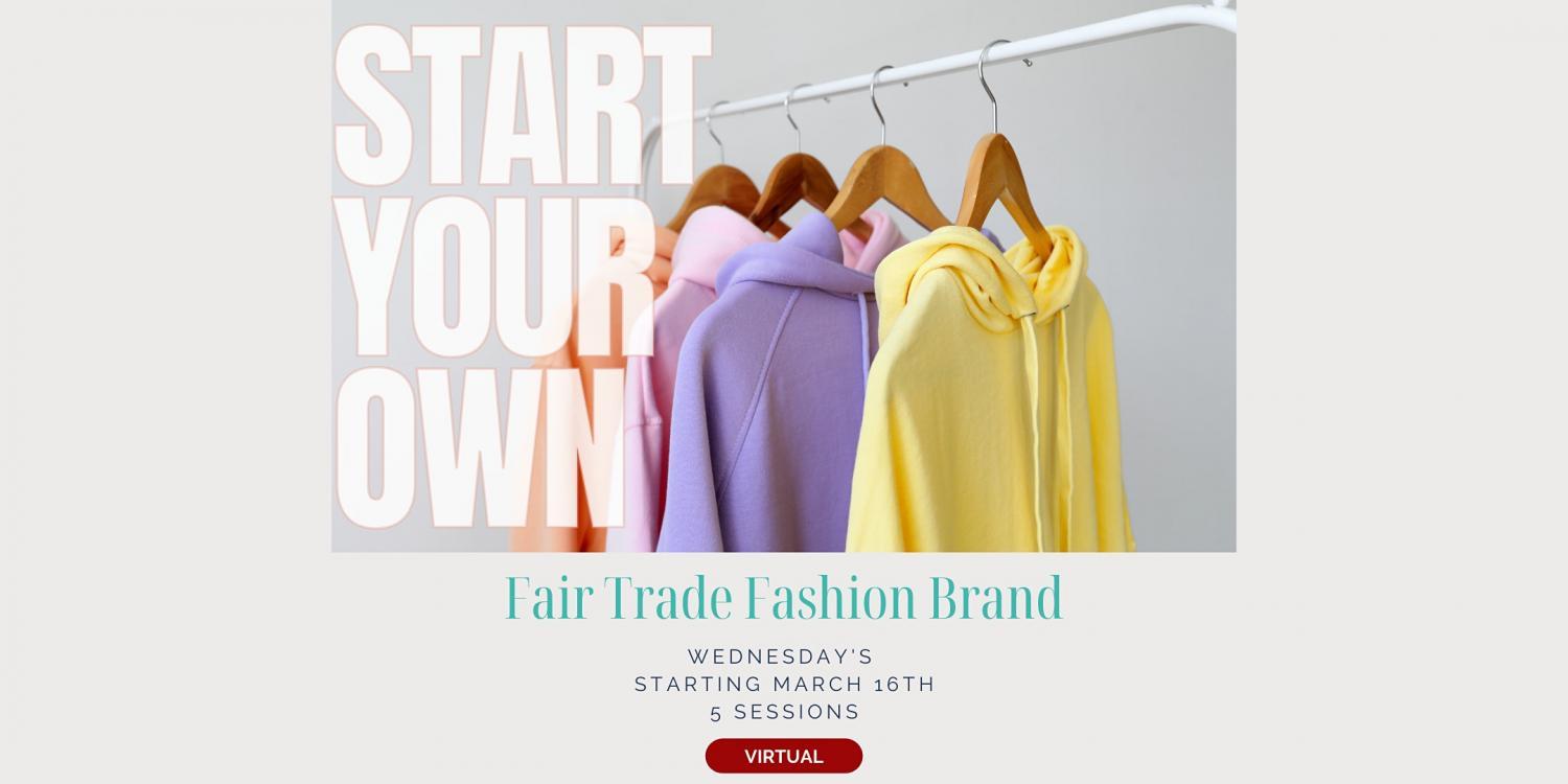 Start Your Own Fair Trade Fashion Brand - Spring 2022 Edition