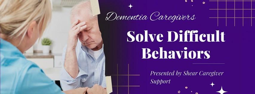 SOLVING Difficult Behaviors in Dementia Fremont