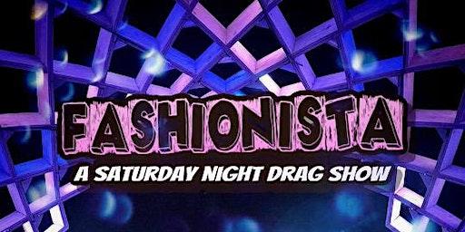 Fashionista: A Saturday Drag Show!