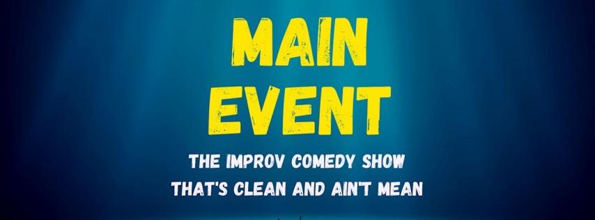 The Main Event- Improv Comedy for EVERYONE!