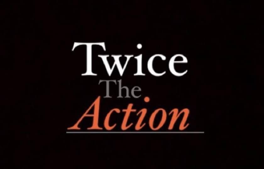 Twice the Action