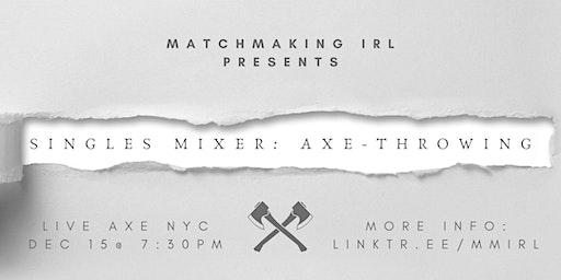 MMIRL Presents: Singles Mixer - Axe Throwing