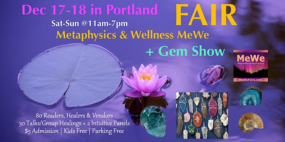 Metaphysics & Wellness MeWe Fair + Gem Show in Portland, 80 Booths/30 Talks