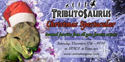 SOLD OUT - Tributosaurus Christmas Spectacular