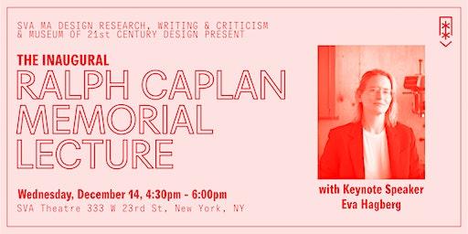 Inaugural Ralph Caplan Memorial Lecture w/ keynote by Eva Hagberg