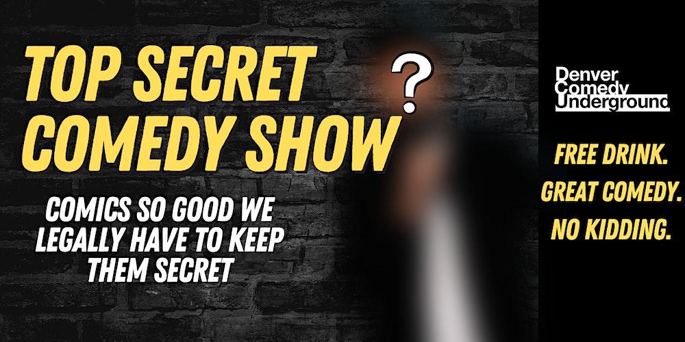 Top Secret Stand Up Comedy At Denver Comedy Underground! First Drink Free!