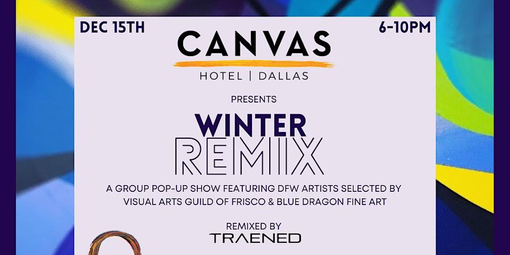 WinterREMIX Art Exhibition  @ CANVAS Dallas