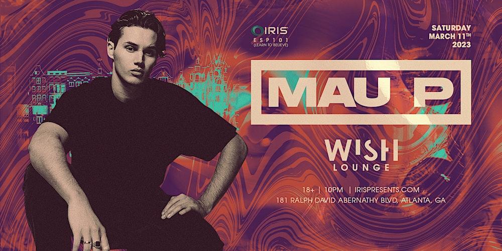 Iris Presents: MAU P | Sat. March 11th, 2023 WISH LOUNGE