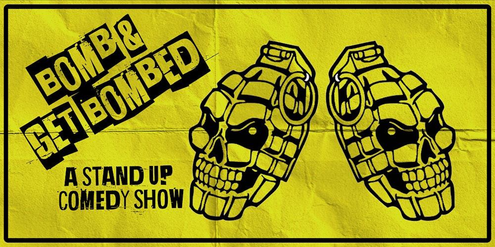 Bomb & Get Bombed: A Stand Up Comedy Show