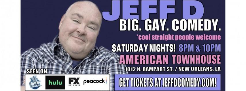 JEFF D BIG. GAY. COMEDY.