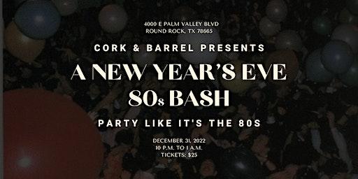 2023 New Year's Eve 80s Bash at Cork & Barrel