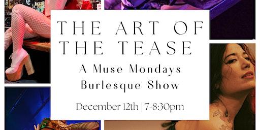 The Art of the Tease: A Muse Mondays Burlesque Show