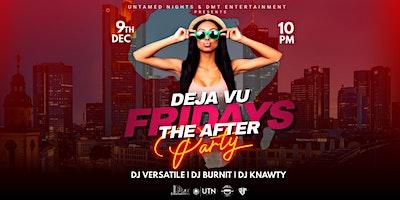 Deja-Vu  Fridays | The Afterparty