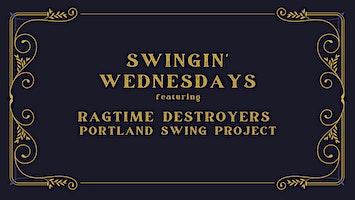 SWINGIN' WEDNESDAYS featuring Ragtime Destroyers & Portland Swing Project