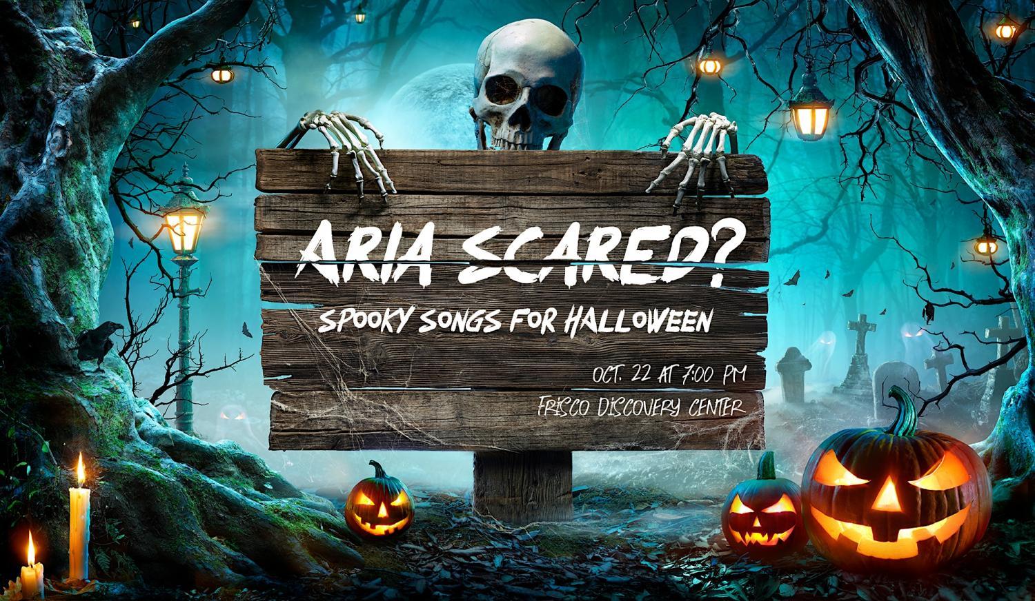 Aria Scared? Spooky Songs for Halloween
Sat Oct 22, 7:00 PM - Sat Oct 22, 9:00 PM
in 3 days