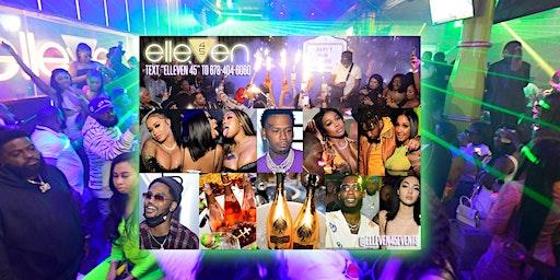 FRIDAY NIGHT! HOTTEST PARTY IN ATLANTA!! THE SECRET IS OUT! ELLEVEN 45 CLUB