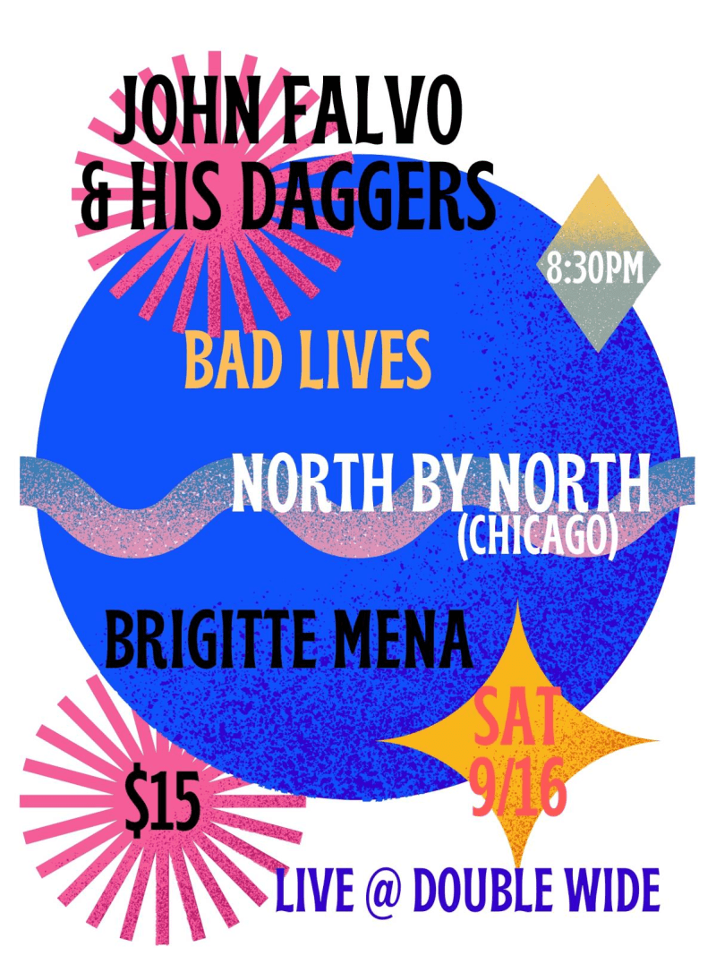 John Falvo & His Daggers / Bad Lives / North By North / Brigitte Mena