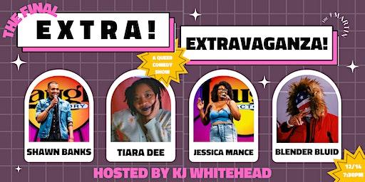 The Final Extra! Extravaganza! - a queer comedy show