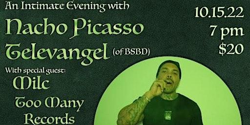 An Intimate Evening with Nacho Picasso & Televangel (of BSBD) & Milc