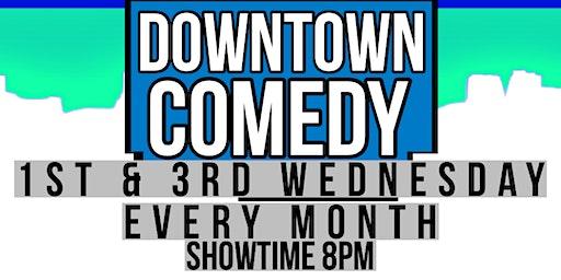 Downtown Comedy Wednesdays!