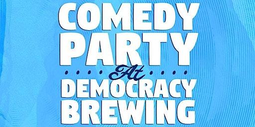 Comedy Party @ Democracy Brewing!