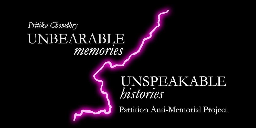 Unbearable Memories, Unspeakable Histories: Partition Anti-Memorial Project