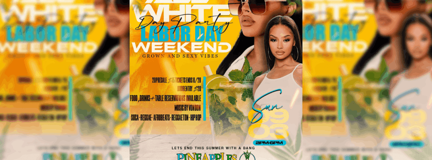 ALL WHITE DAY PARTY - LABOR DAY WEEKEND - GROWN & SEXY VIBES