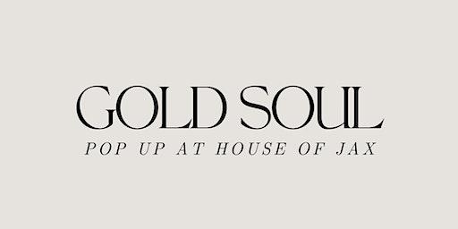 GOLD SOUL POP UP @ HOUSE OF JAX