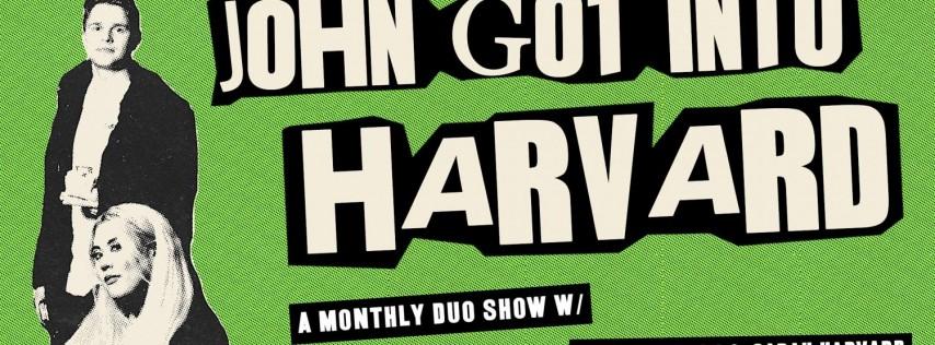 John Got Into Harvard: A Monthly Live Comedy Duo Show