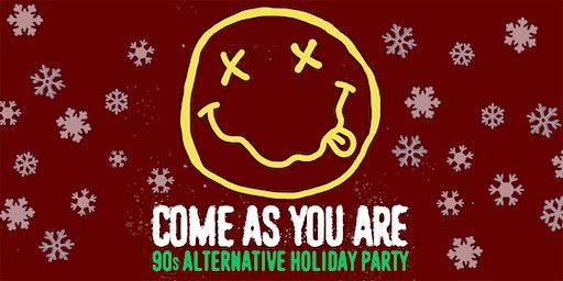 COME AS YOU ARE ['90s ALTERNATIVE HOLIDAY PARTY]