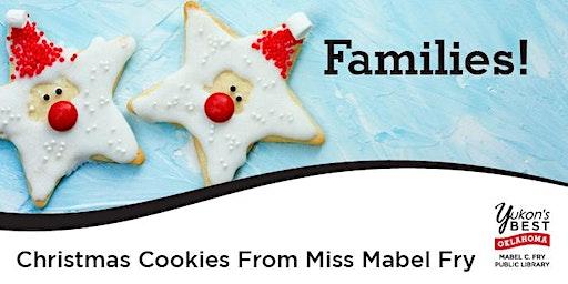 Families! - Christmas Cookies from Miss Mabel Fry