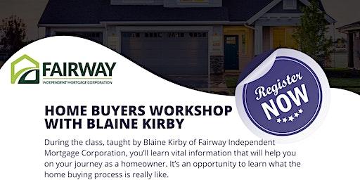 HOME BUYERS WORKSHOP WITH BLAINE KIRBY