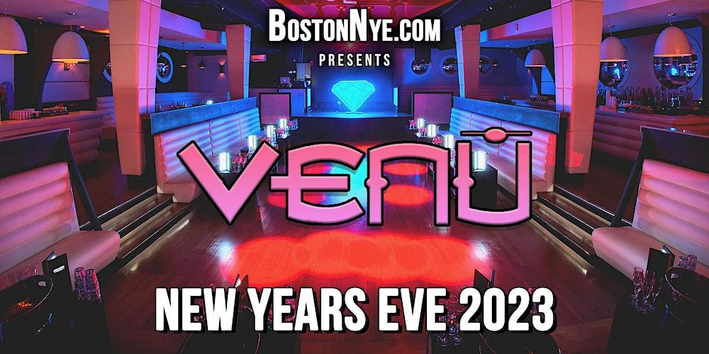 NEW YEARS EVE 2023 - VENU NIGHTCLUB (Theater District)- Boston