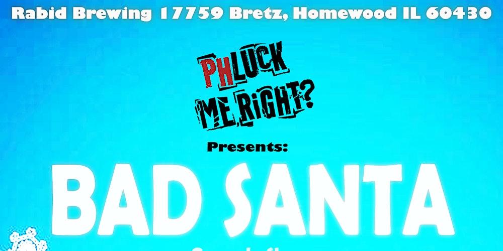 Phluck Me, Right? Presents "Bad Santa"
