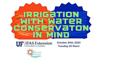 Irrigation With Water Conservation in Mind