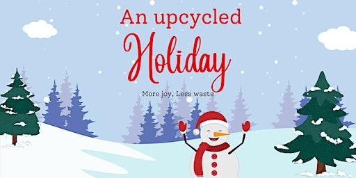 An Upcycled Holiday | Free family fun