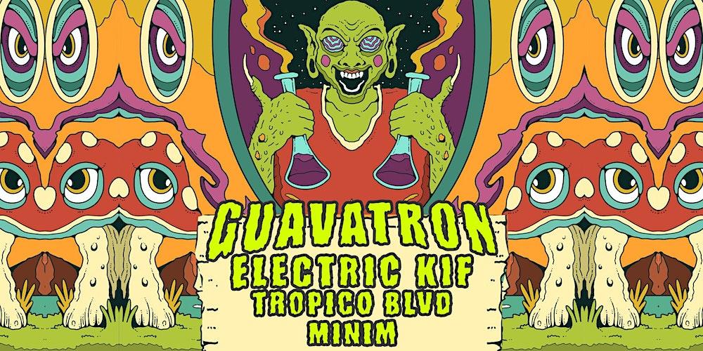 Guavatron + Electric Kif + Tropico Blvd + MINIM