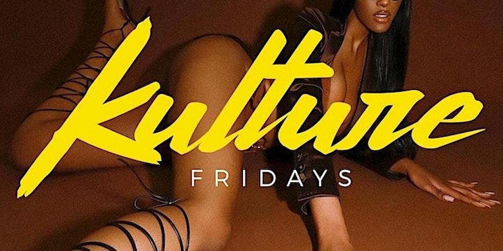 KULTURE FRIDAYS (NO COVER)