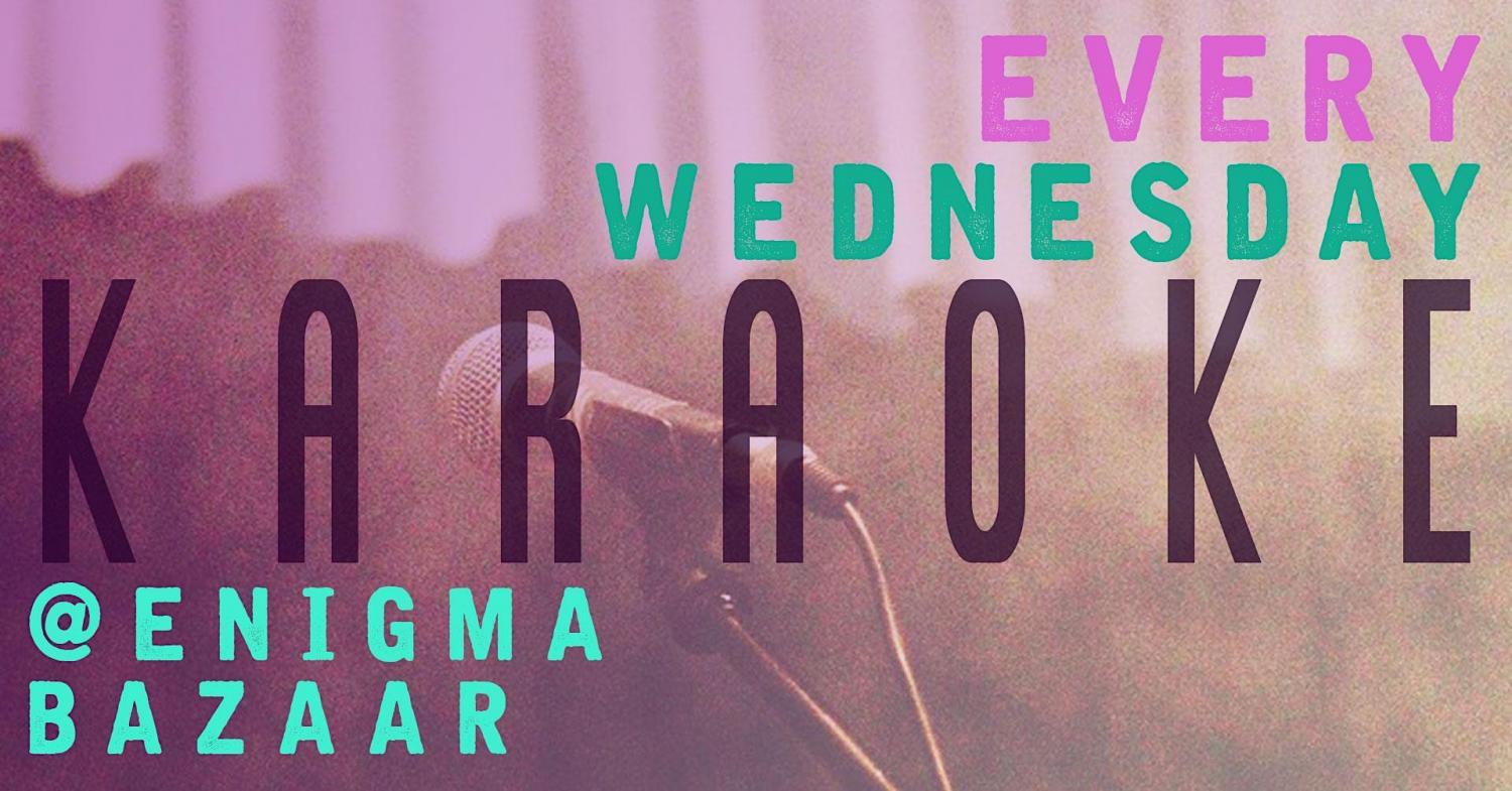 Karaoke Wednesdays at Enigma Bazaar!
Wed Dec 28, 7:00 PM - Wed Dec 28, 11:00 PM
in 54 days