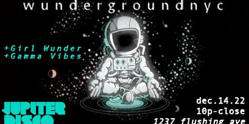 Wunderground NYC w/ Girl Wunder feat. Gamma Vibes @ Jupiter Disco, Brooklyn