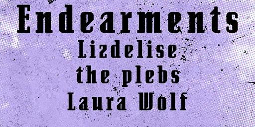 Endearments w/ Lizdelise, the plebs + Laura Wolf