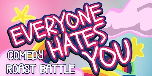 Everyone Hates You - Comedy Roast Battle