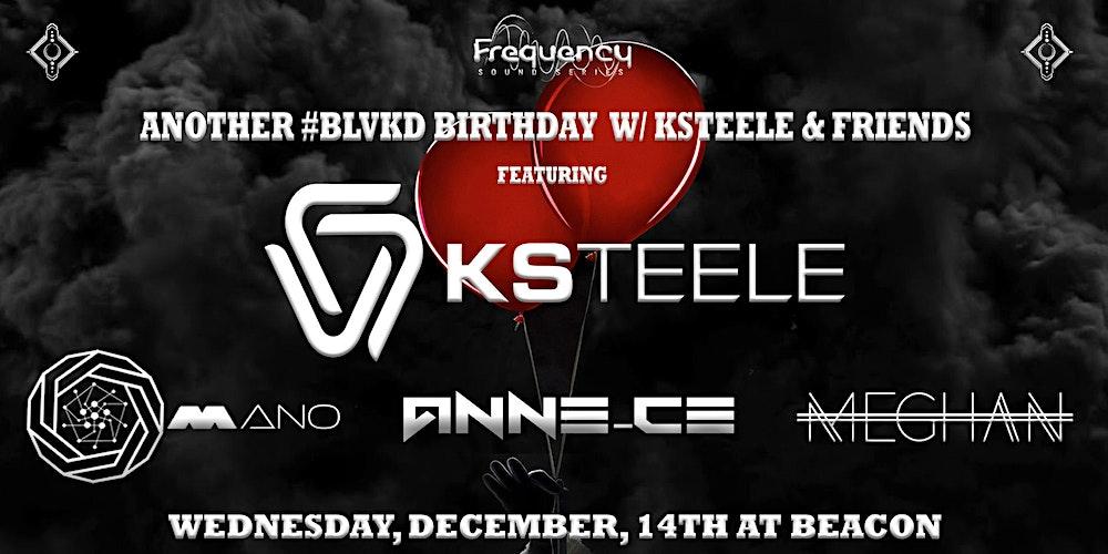 Frequency Sound Series -  ANOTHER #BLVKD BIRTHDAY W/ KSTEELE & FRIENDS