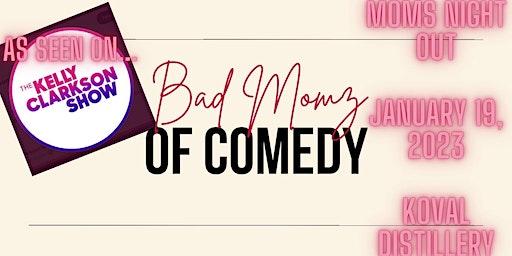 Bad Momz of Comedy LIVE at KOVAL Distillery