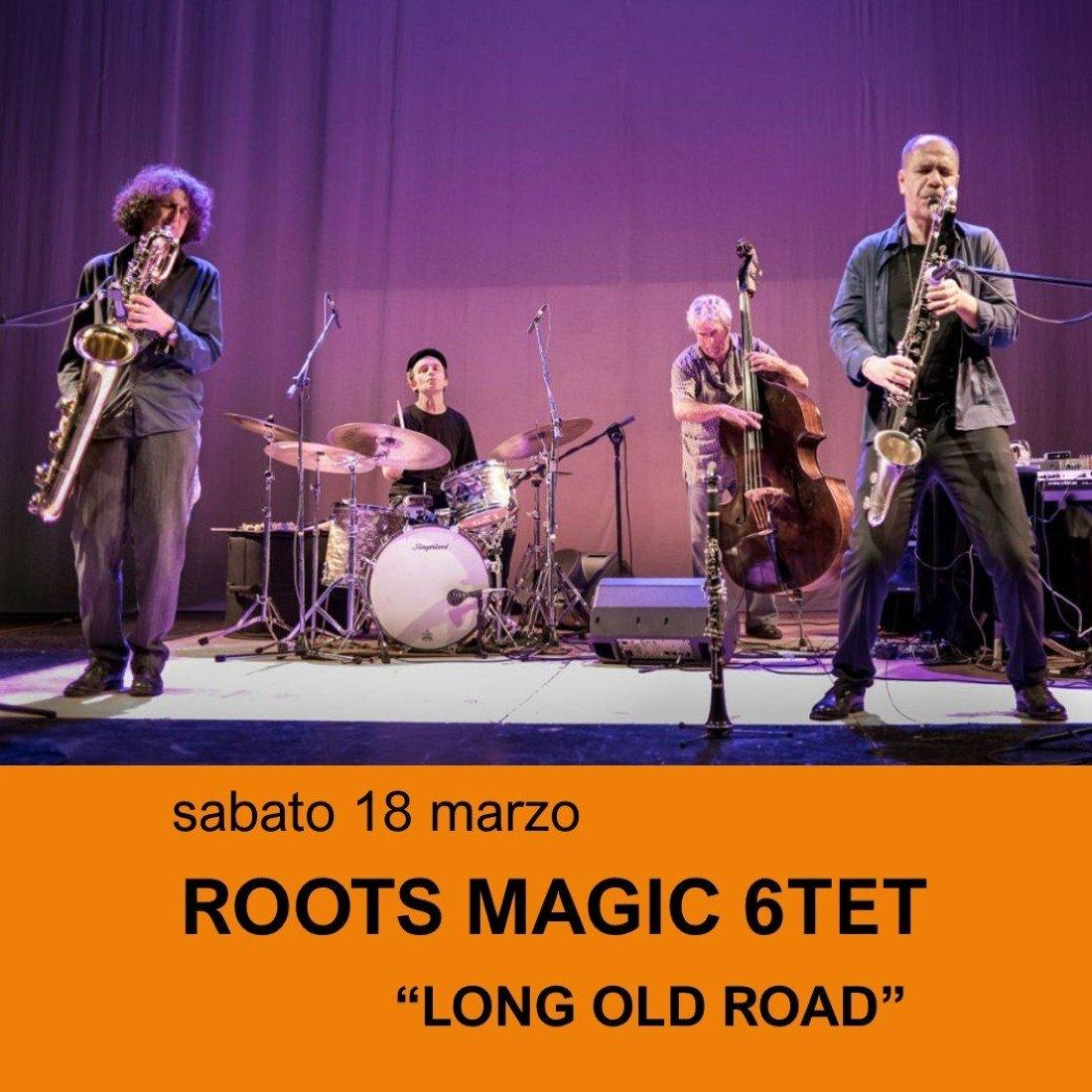 ROOTS MAGIC 6tet “LONG OLD ROAD” (Clean Feed, 2023)