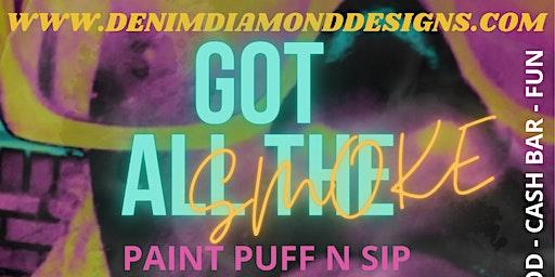 "GOT ALL THE SMOKE" Thursday Night Puff N Paint