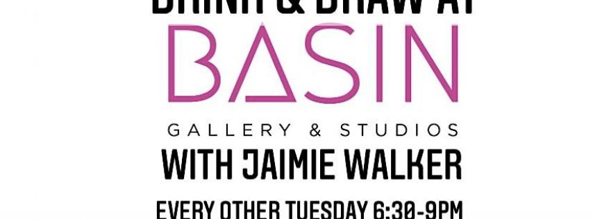 Drink & Draw at BASIN Gallery with Jaimie Walker EVERY OTHER Tuesday Night!
