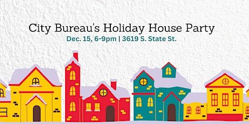 City Bureau Holiday House Party