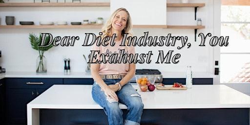 Dear Diet Industry, You Exhaust Me!- Fort Lauderdale