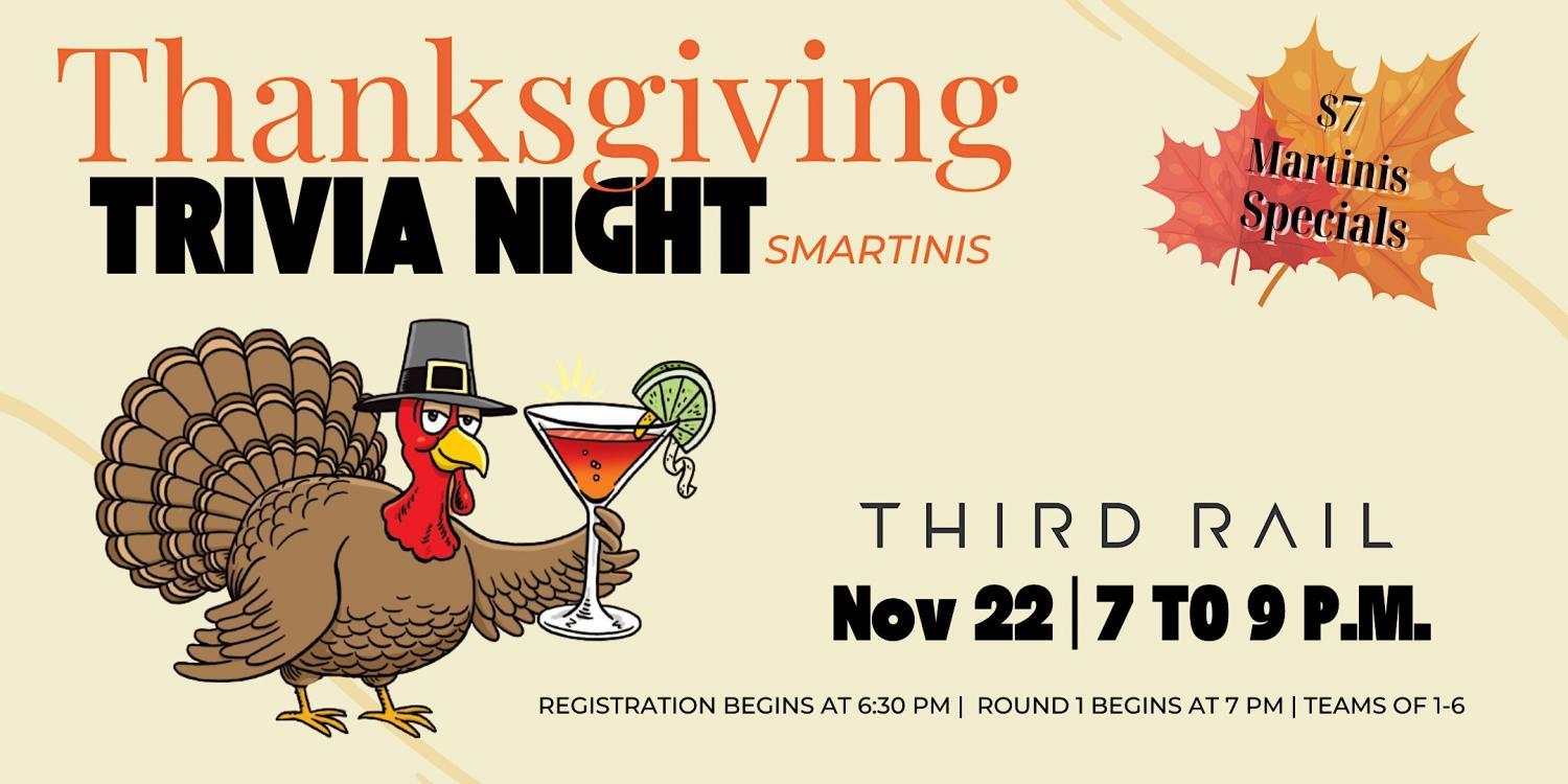 Thanksgiving Smartinis Trivia Night in Third Rail
Tue Nov 22, 7:00 PM - Tue Nov 22, 9:00 PM
in 18 days